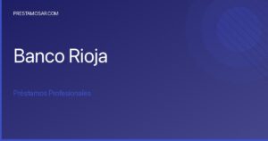 ?Obtén tu Préstamo Profesional en Banco Rioja: La Guía Definitiva!